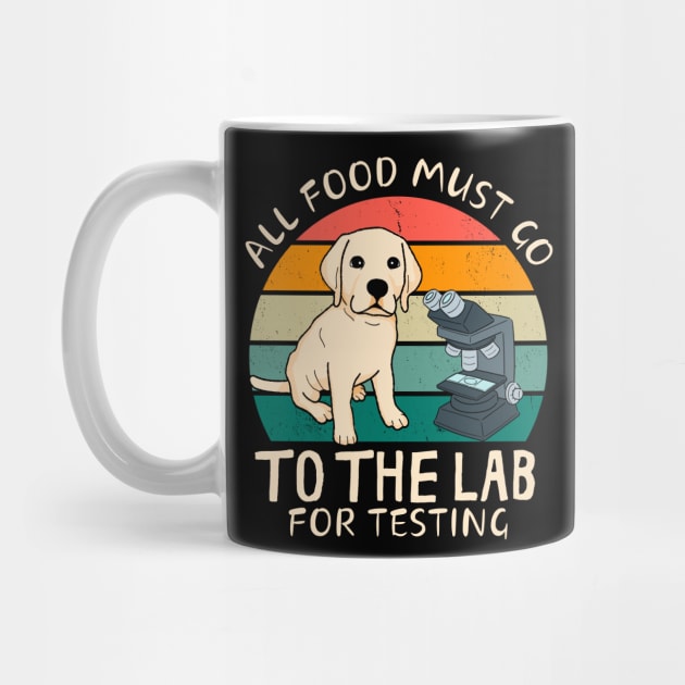 All Food Must Go To The Lab Fun Labrador by Foxxy Merch